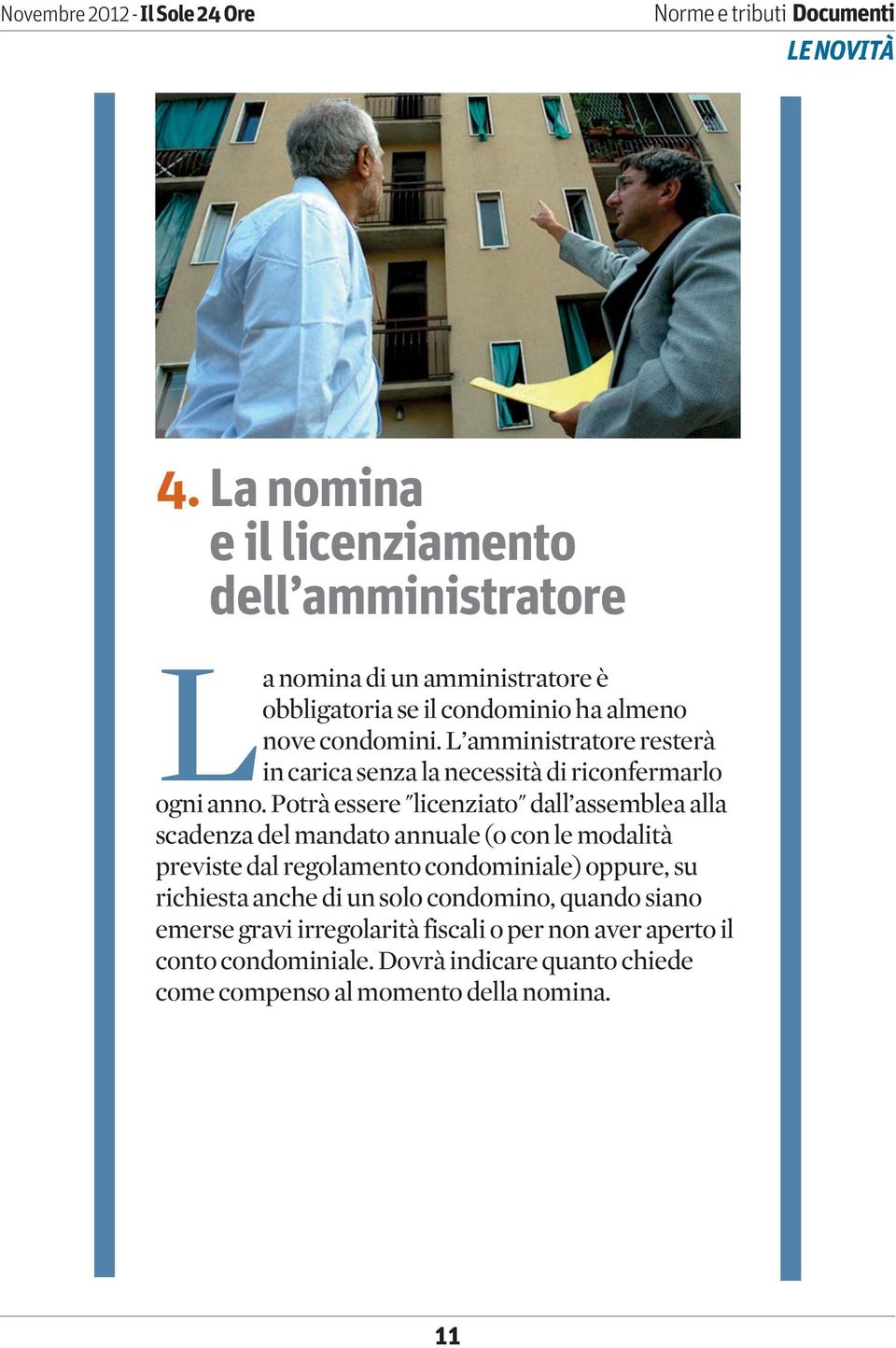 L amministratore resterà in carica senza la necessità di riconfermarlo ogni anno.