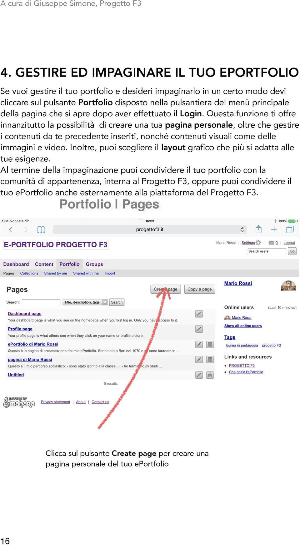 Questa funzione ti offre innanzitutto la possibilità di creare una tua pagina personale, oltre che gestire i contenuti da te precedente inseriti, nonché contenuti visuali come delle immagini e video.