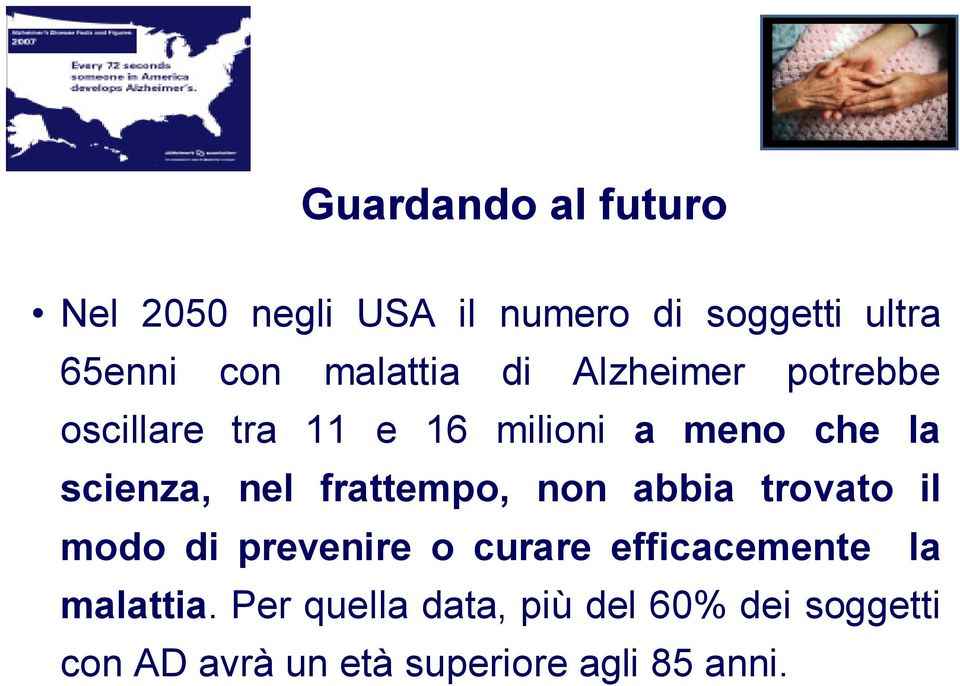 nel frattempo, non abbia trovato il modo di prevenire o curare efficacemente la