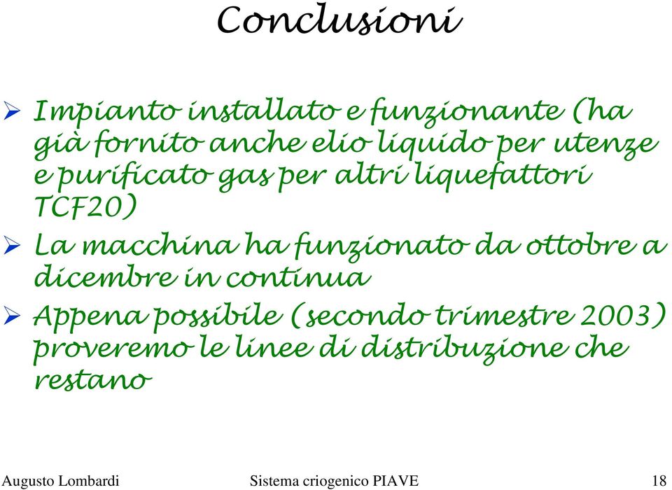 da ottobre a dicembre in continua Appena possibile (secondo trimestre 2003)