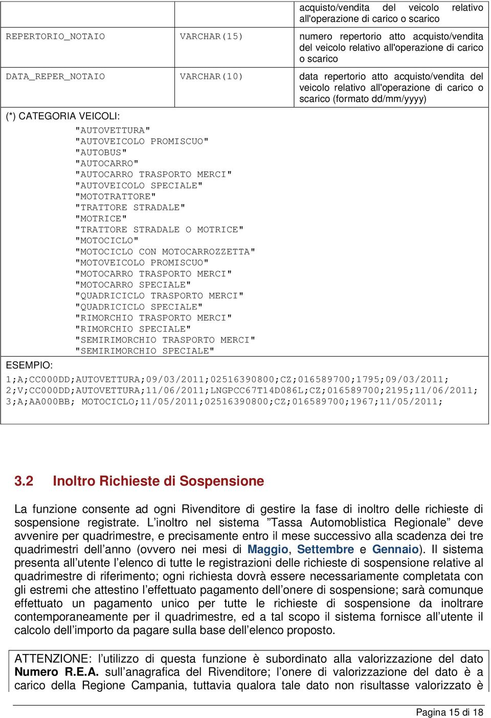 PROMISCUO" "AUTOBUS" "AUTOCARRO" "AUTOCARRO TRASPORTO MERCI" "AUTOVEICOLO SPECIALE" "MOTOTRATTORE" "TRATTORE STRADALE" "MOTRICE" "TRATTORE STRADALE O MOTRICE" "MOTOCICLO" "MOTOCICLO CON