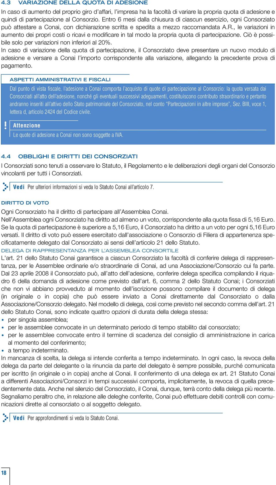 , le variazioni in aumento dei propri costi o ricavi e modificare in tal modo la propria quota di partecipazione. Ciò è possibile solo per variazioni non inferiori al 20%.