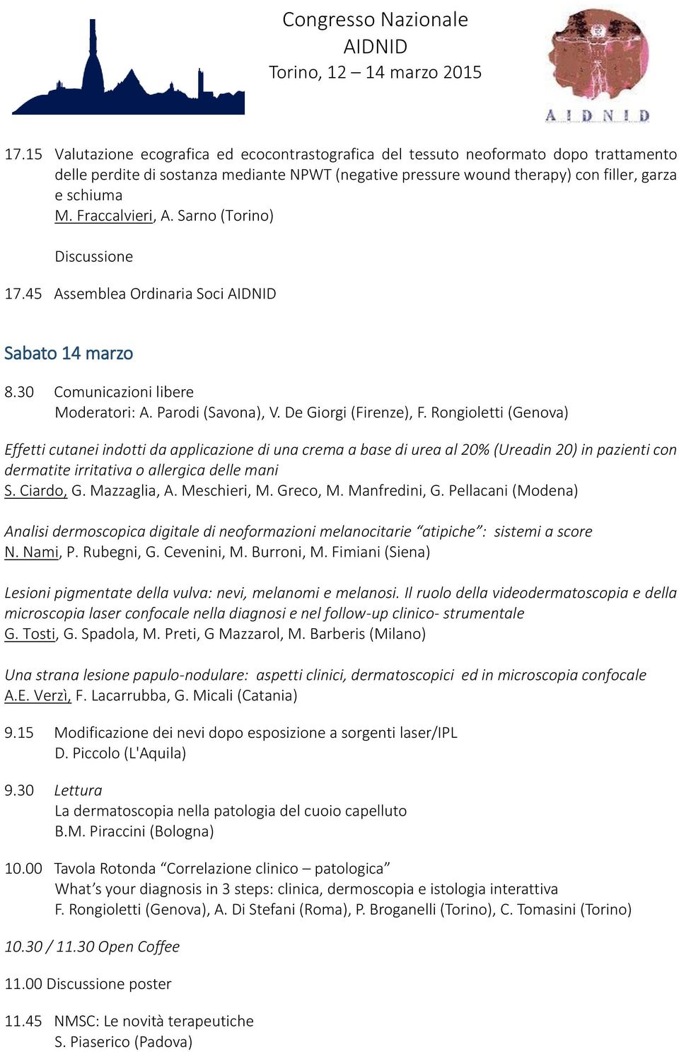 Rongioletti (Genova) Effetti cutanei indotti da applicazione di una crema a base di urea al 20% (Ureadin 20) in pazienti con dermatite irritativa o allergica delle mani S. Ciardo, G. Mazzaglia, A.