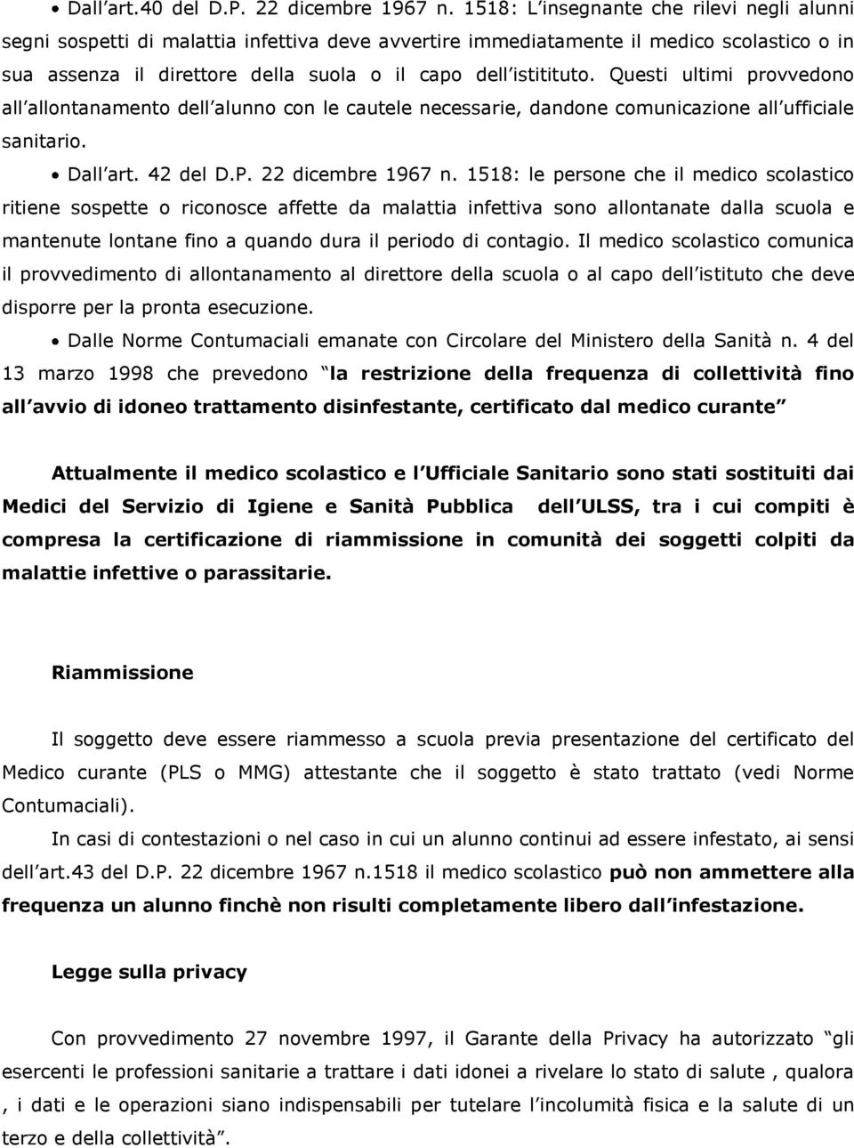 Questi ultimi provvedono all allontanamento dell alunno con le cautele necessarie, dandone comunicazione all ufficiale sanitario. Dall art. 42 del D.P. 22 dicembre 1967 n.