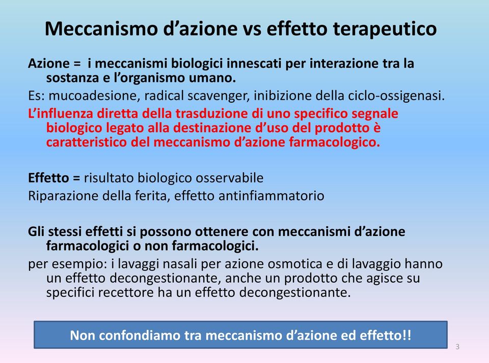 L influenza diretta della trasduzione di uno specifico segnale biologico legato alla destinazione d uso del prodotto è caratteristico del meccanismo d azione farmacologico.