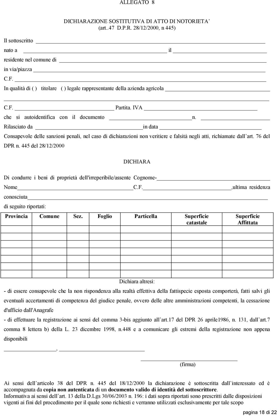 Rilasciato da in data Consapevole delle sanzioni penali, nel caso di dichiarazioni non veritiere e falsità negli atti, richiamate dall art. 76 del DPR n.