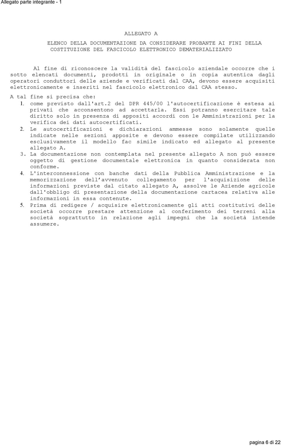 elettronicamente e inseriti nel fascicolo elettronico dal CAA stesso. A tal fine si precisa che: 1. come previsto dall'art.