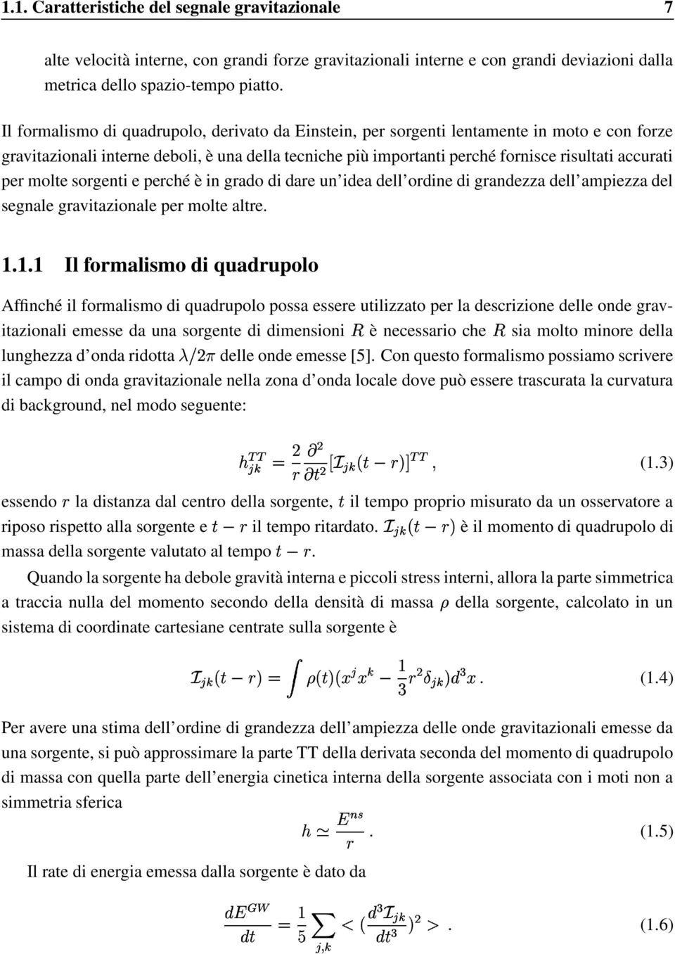 per molte sorgenti e perché è in grado di dare un idea dell ordine di grandezza dell ampiezza del segnale gravitazionale per molte altre. 1.