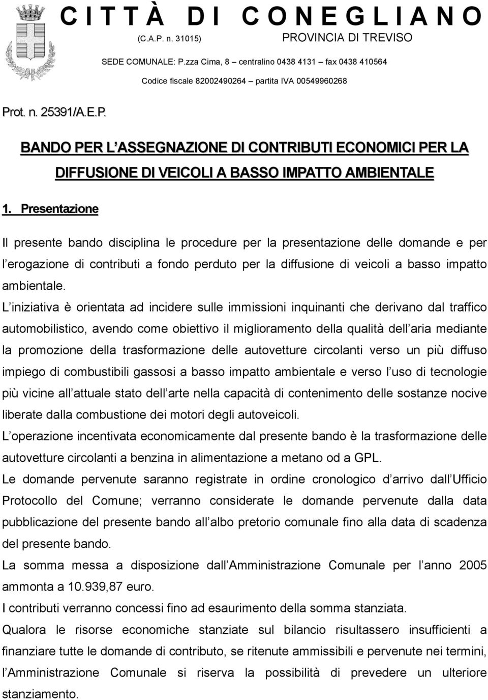 L iniziativa è orientata ad incidere sulle immissioni inquinanti che derivano dal traffico automobilistico, avendo come obiettivo il miglioramento della qualità dell aria mediante la promozione della