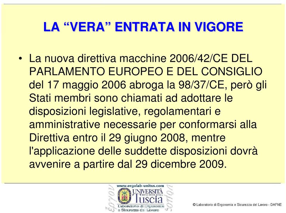 legislative, regolamentari e amministrative necessarie per conformarsi alla Direttiva entro il 29