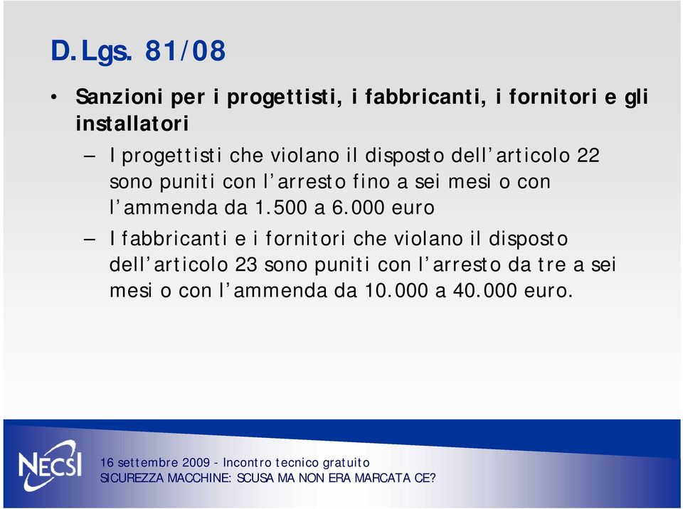 che violano il disposto dell articolo 22 sono puniti con l arresto fino a sei mesi o con l