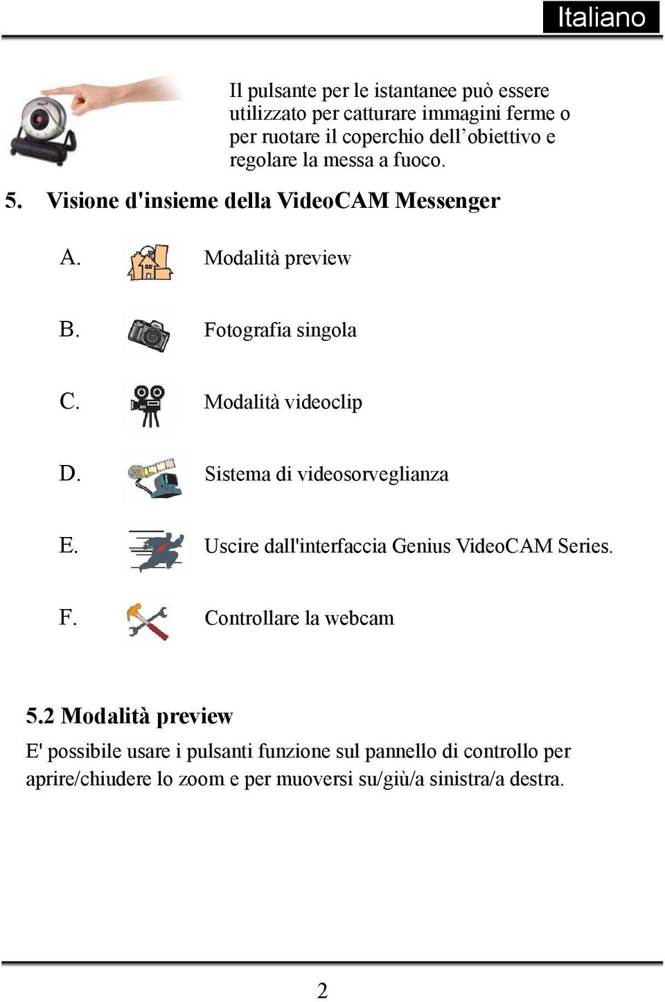 Modalità videoclip D. Sistema di videosorveglianza E. Uscire dall'interfaccia Genius VideoCAM Series. F. Controllare la webcam 5.