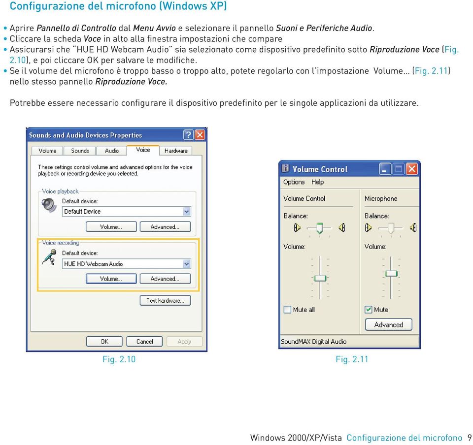 (Fig. 2.10), e poi cliccare OK per salvare le modifiche. Se il volume del microfono è troppo basso o troppo alto, potete regolarlo con l impostazione Volume (Fig. 2.11) nello stesso pannello Riproduzione Voce.