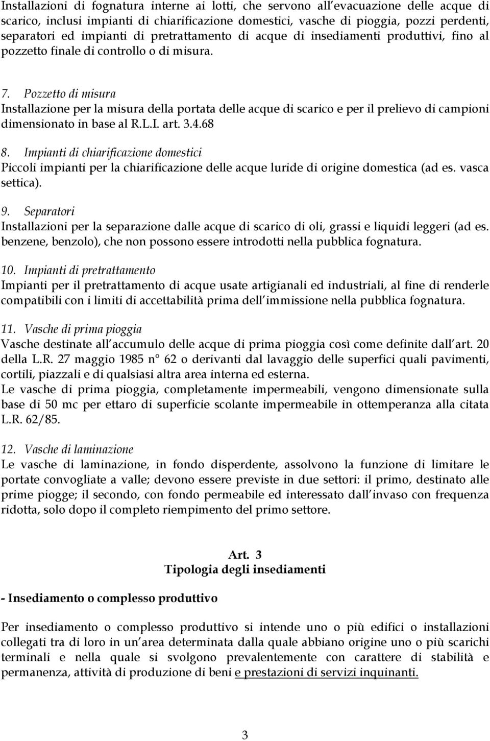 Pozzetto di misura Installazione per la misura della portata delle acque di scarico e per il prelievo di campioni dimensionato in base al R.L.I. art. 3.4.68 8.