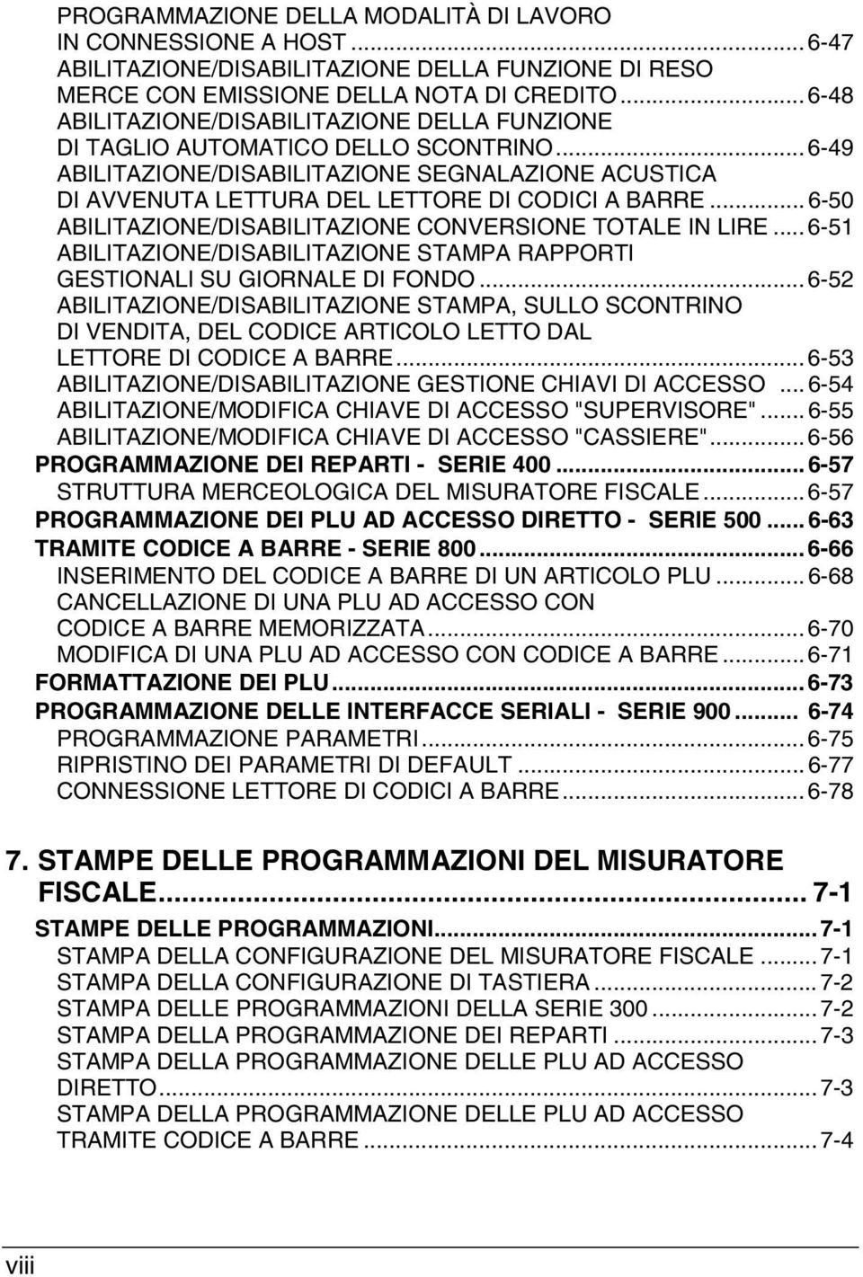 .. 6-50 ABILITAZIONE/DISABILITAZIONE CONVERSIONE TOTALE IN LIRE... 6-51 ABILITAZIONE/DISABILITAZIONE STAMPA RAPPORTI GESTIONALI SU GIORNALE DI FONDO.