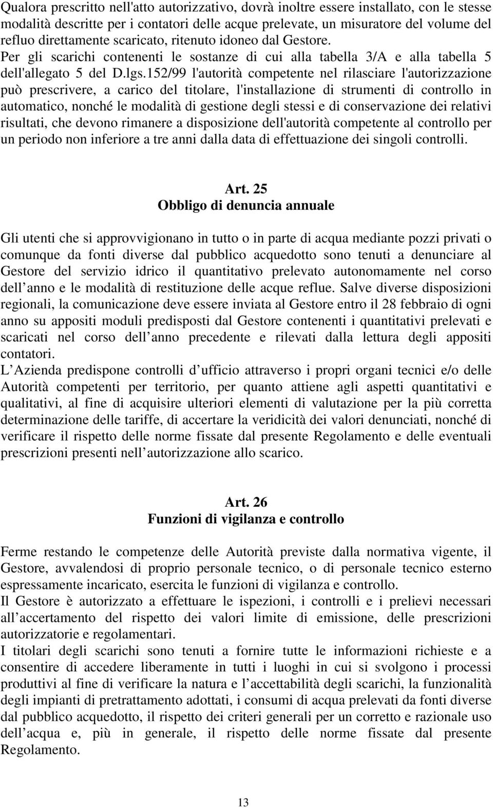 152/99 l'autorità competente nel rilasciare l'autorizzazione può prescrivere, a carico del titolare, l'installazione di strumenti di controllo in automatico, nonché le modalità di gestione degli