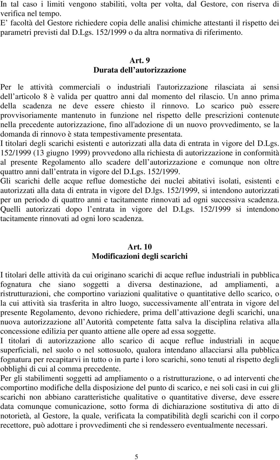 9 Durata dell autorizzazione Per le attività commerciali o industriali l'autorizzazione rilasciata ai sensi dell articolo 8 è valida per quattro anni dal momento del rilascio.