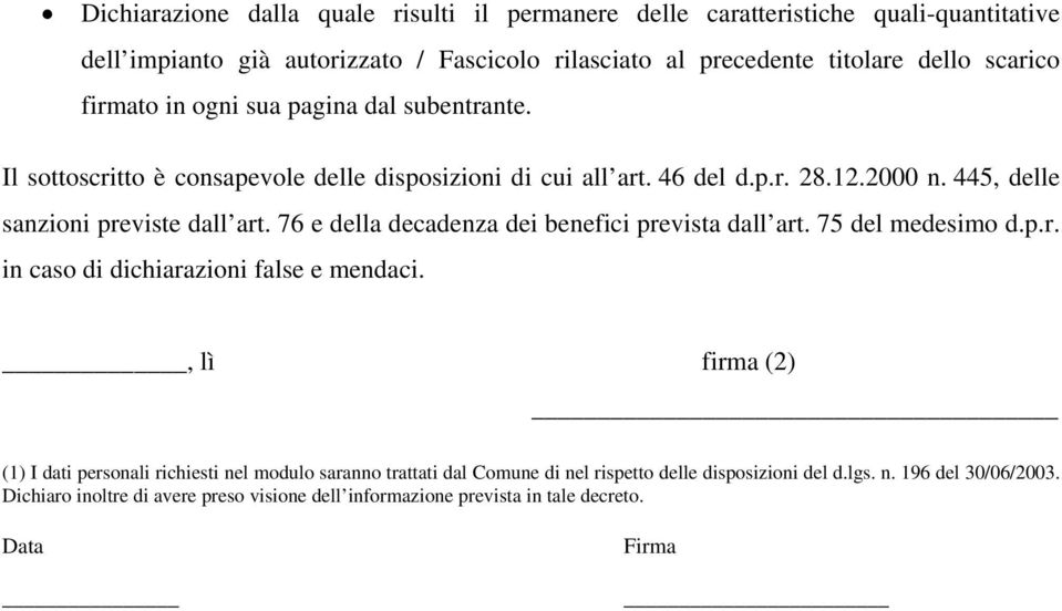 76 e della decadenza dei benefici prevista dall art. 75 del medesimo d.p.r. in caso di dichiarazioni false e mendaci.