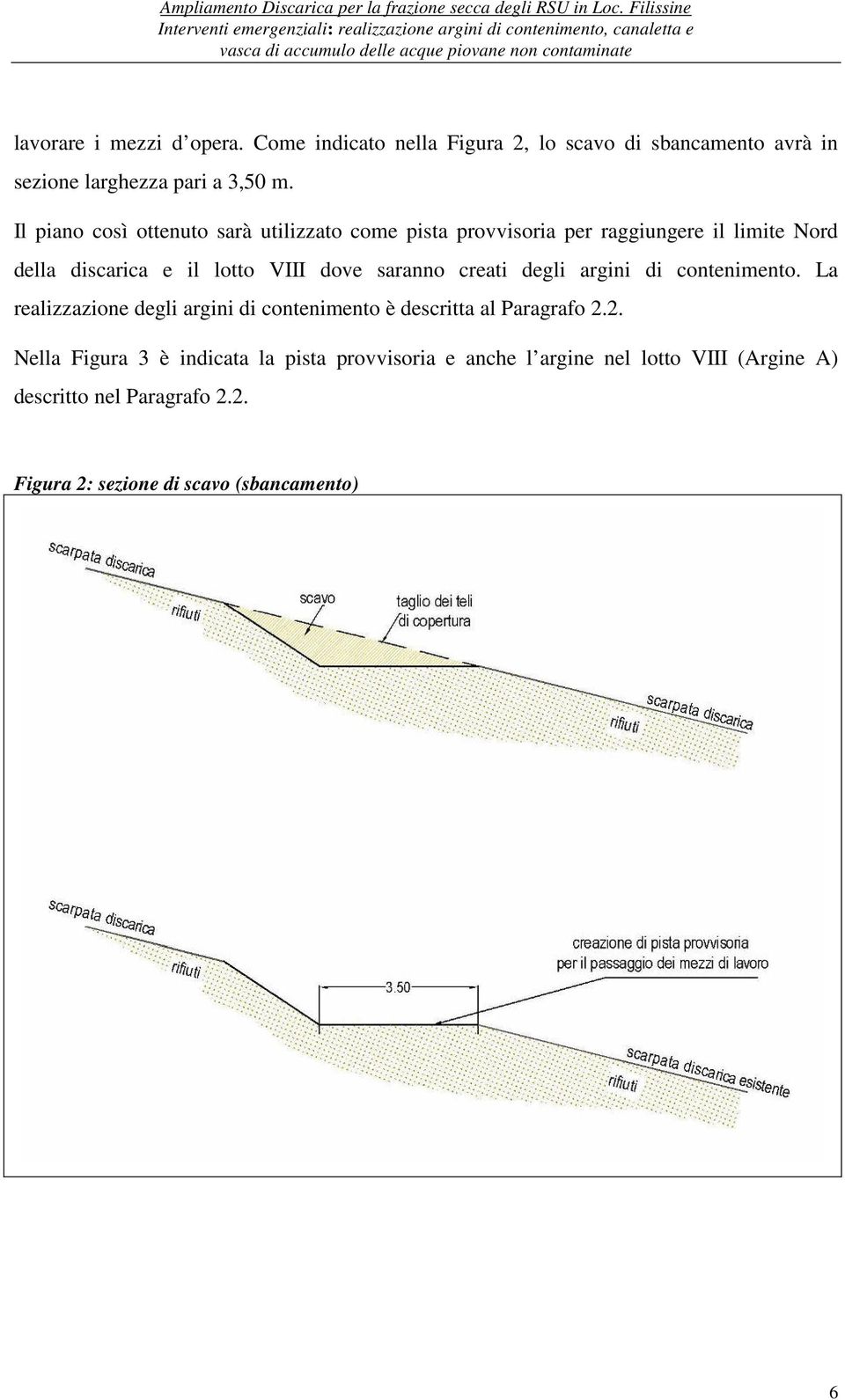 saranno creati degli argini di contenimento. La realizzazione degli argini di contenimento è descritta al Paragrafo 2.