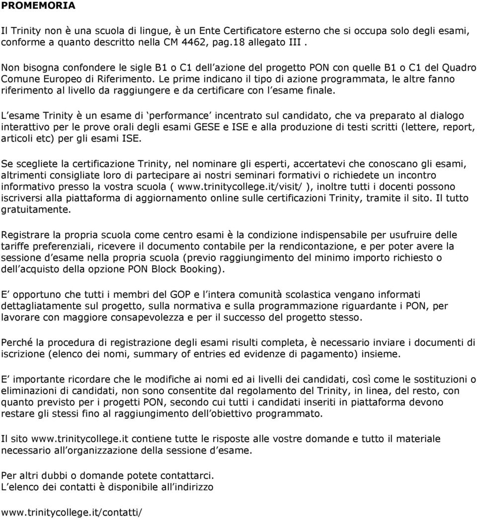 Le prime indicano il tipo di azione programmata, le altre fanno riferimento al livello da raggiungere e da certificare con l esame finale.