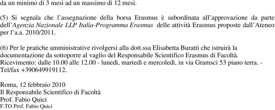 Erasmus proposte dall Ateneo per l a.a. 2010/2011. (6) Per le pratiche amministrative rivolgersi alla dott.
