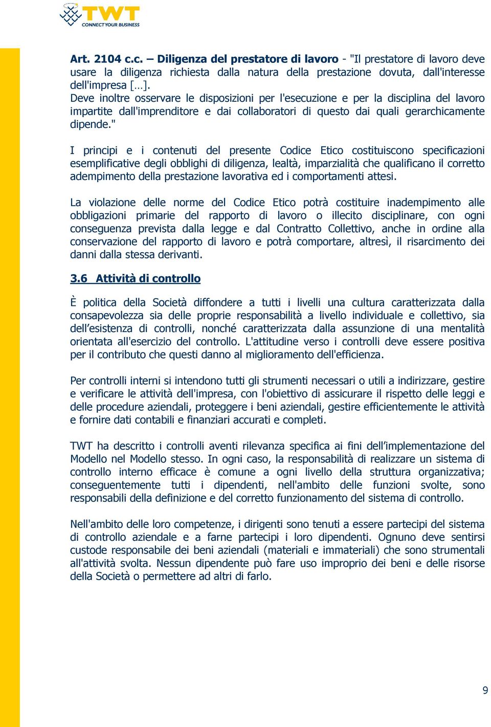 " I principi e i contenuti del presente Codice Etico costituiscono specificazioni esemplificative degli obblighi di diligenza, lealtà, imparzialità che qualificano il corretto adempimento della