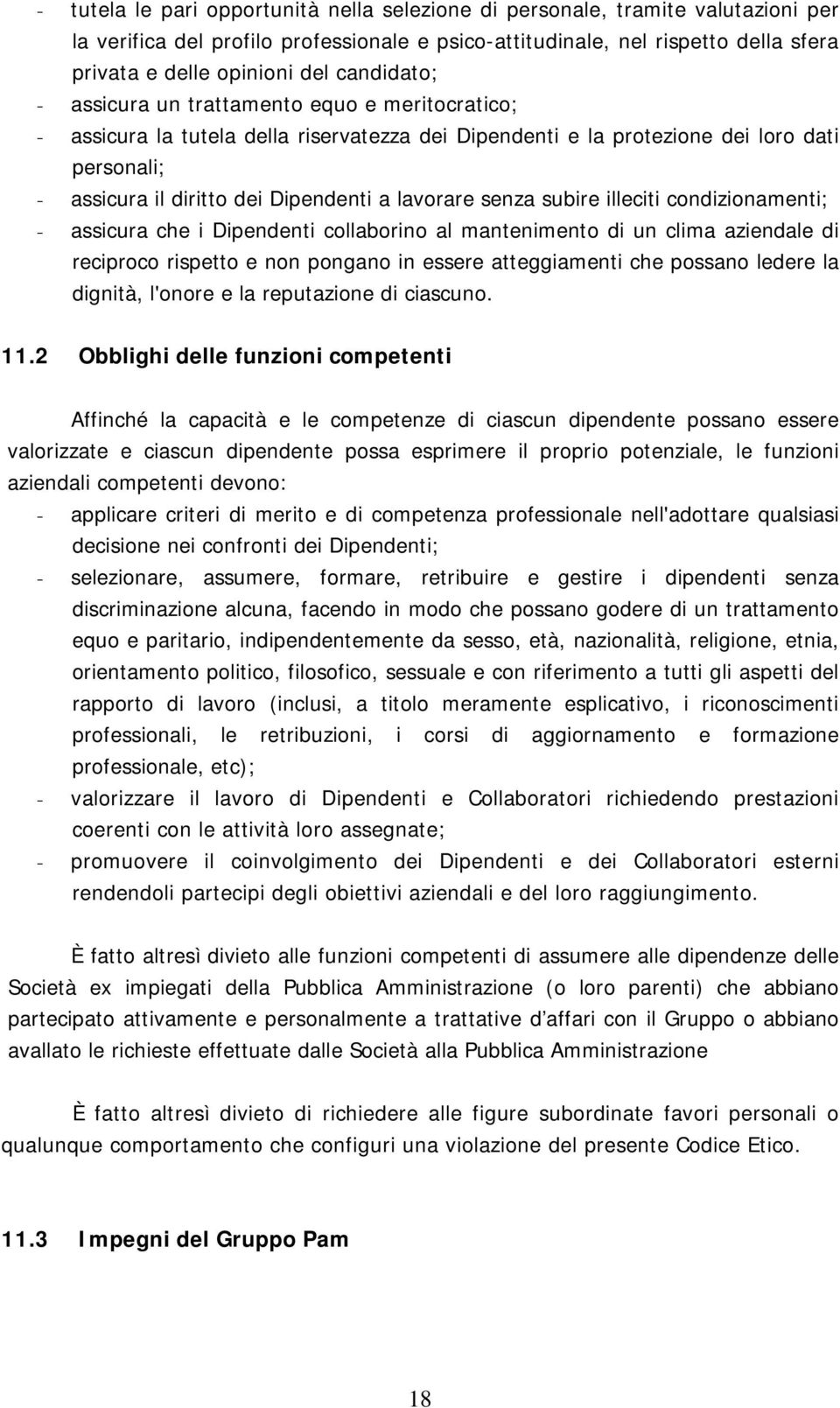 lavorare senza subire illeciti condizionamenti; - assicura che i Dipendenti collaborino al mantenimento di un clima aziendale di reciproco rispetto e non pongano in essere atteggiamenti che possano