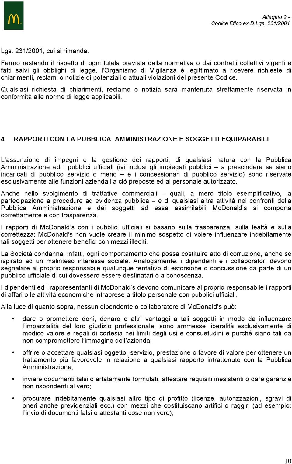 di chiarimenti, reclami o notizie di potenziali o attuali violazioni del presente Codice.