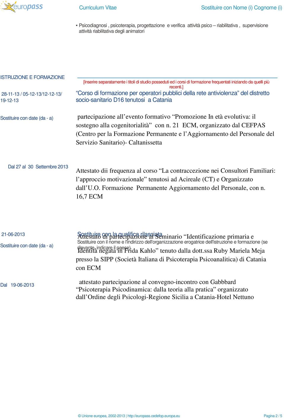 ] Corso di formazione per operatori pubblici della rete antiviolenza del distretto socio-sanitario D16 tenutosi a Catania partecipazione all evento formativo Promozione In età evolutiva: il sostegno