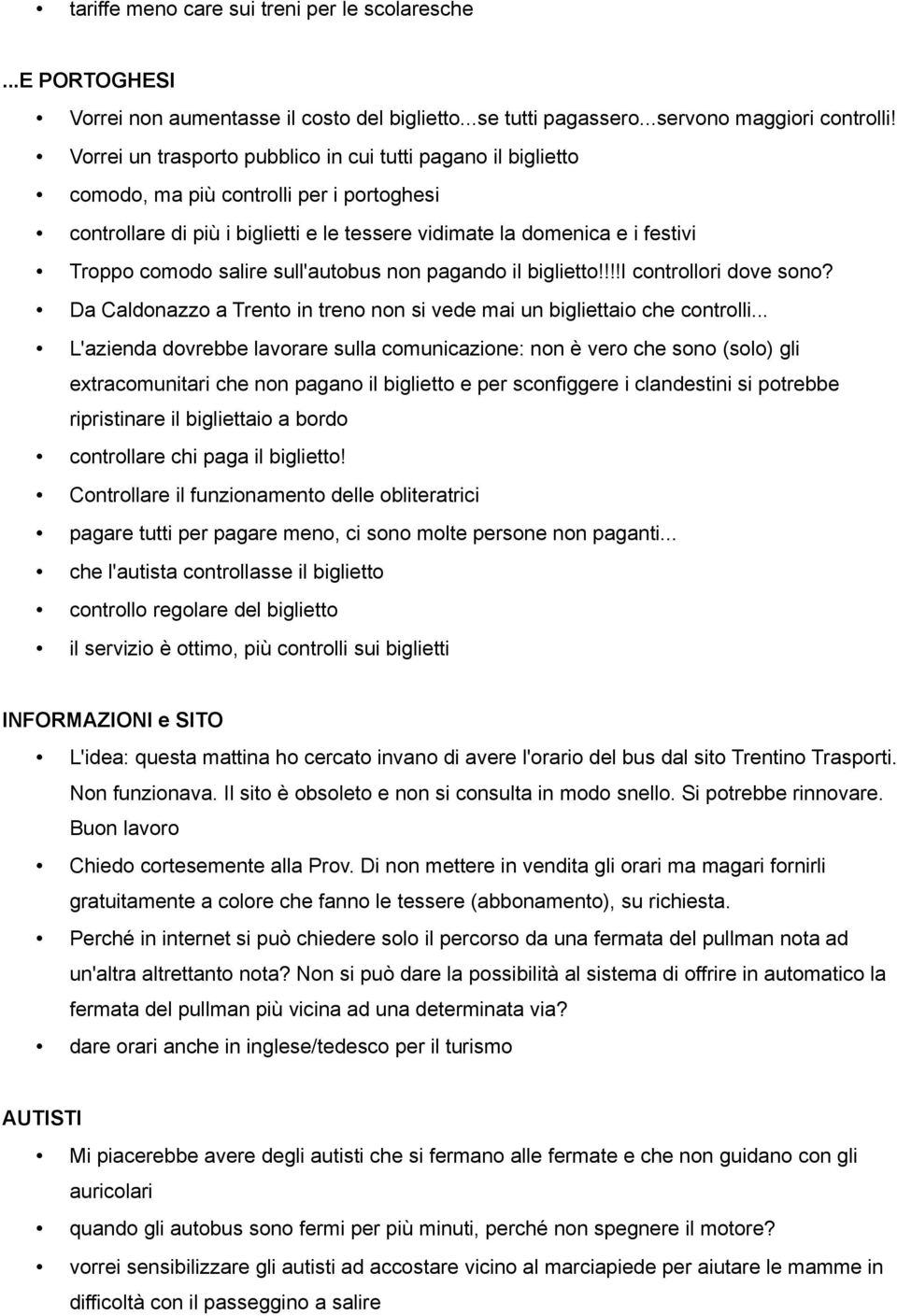 salire sull'autobus non pagando il biglietto!!!!i controllori dove sono? Da Caldonazzo a Trento in treno non si vede mai un bigliettaio che controlli.