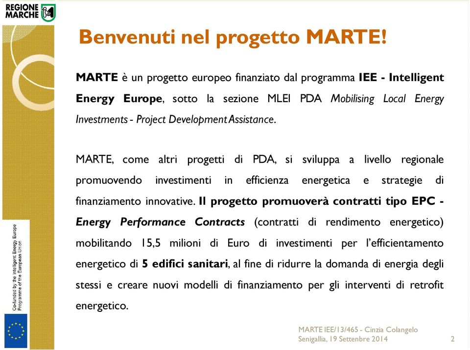 MARTE, come altri progetti di PDA, si sviluppa a livello regionale promuovendo investimenti in efficienza energetica e strategie di finanziamento innovative.