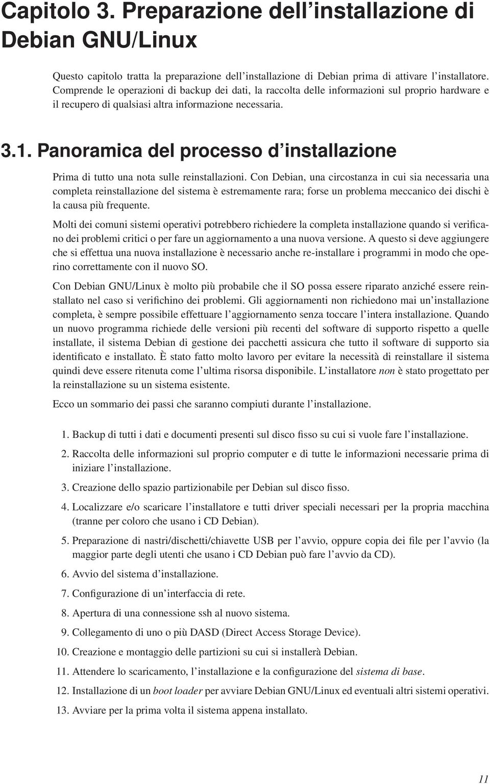 Panoramica del processo d installazione Prima di tutto una nota sulle reinstallazioni.