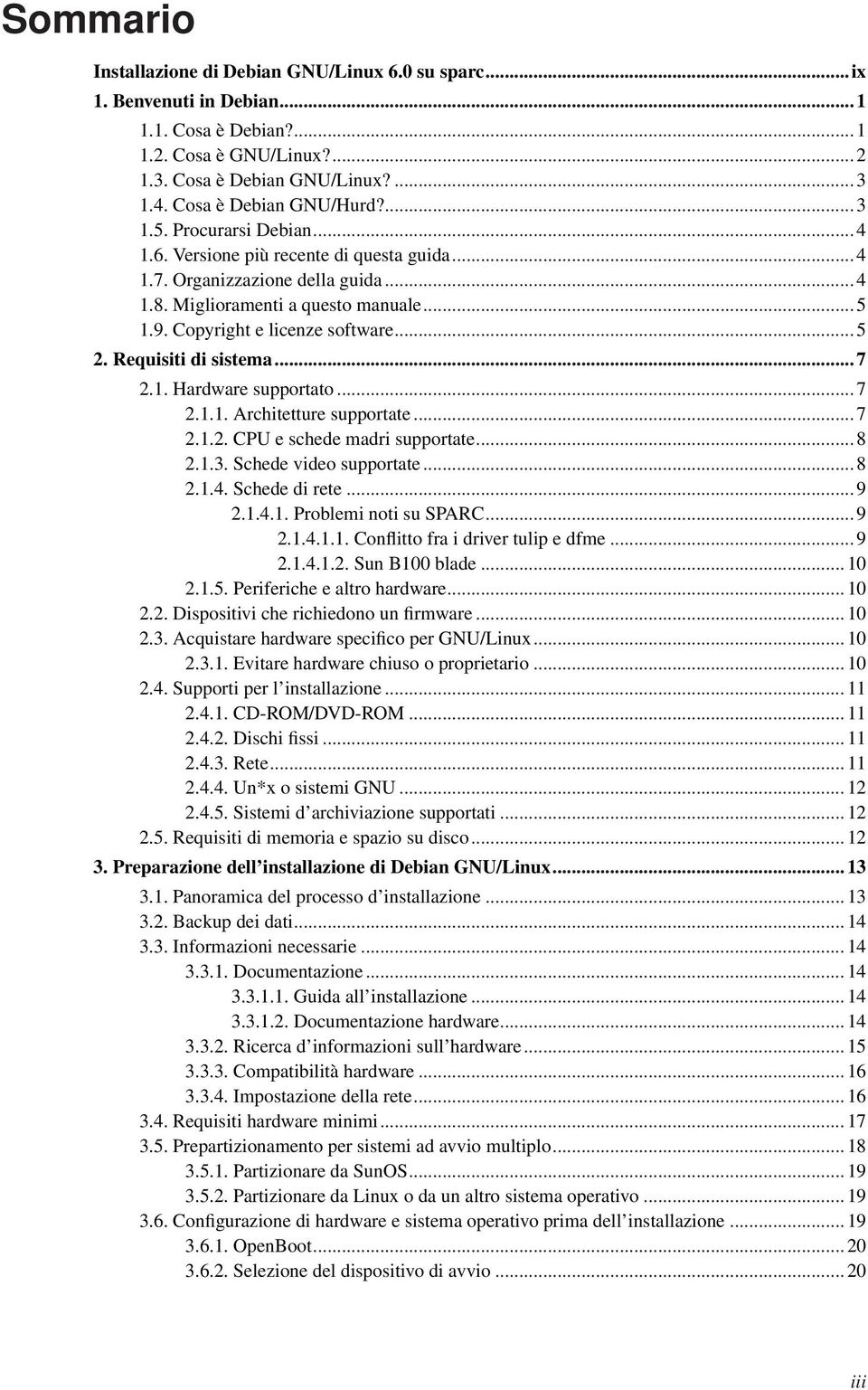 Copyright e licenze software... 5 2. Requisiti di sistema... 7 2.1. Hardware supportato... 7 2.1.1. Architetture supportate... 7 2.1.2. CPU e schede madri supportate... 8 2.1.3.