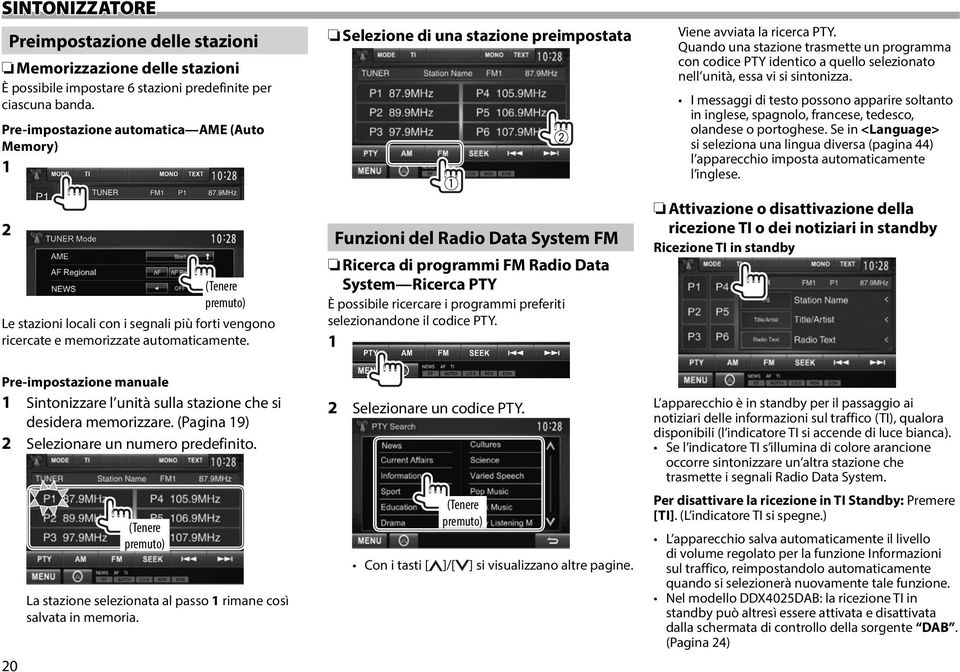 Selezione di una stazione preimpostata Funzioni del Radio Data System FM Ricerca di programmi FM Radio Data System Ricerca PTY È possibile ricercare i programmi preferiti selezionandone il codice PTY.