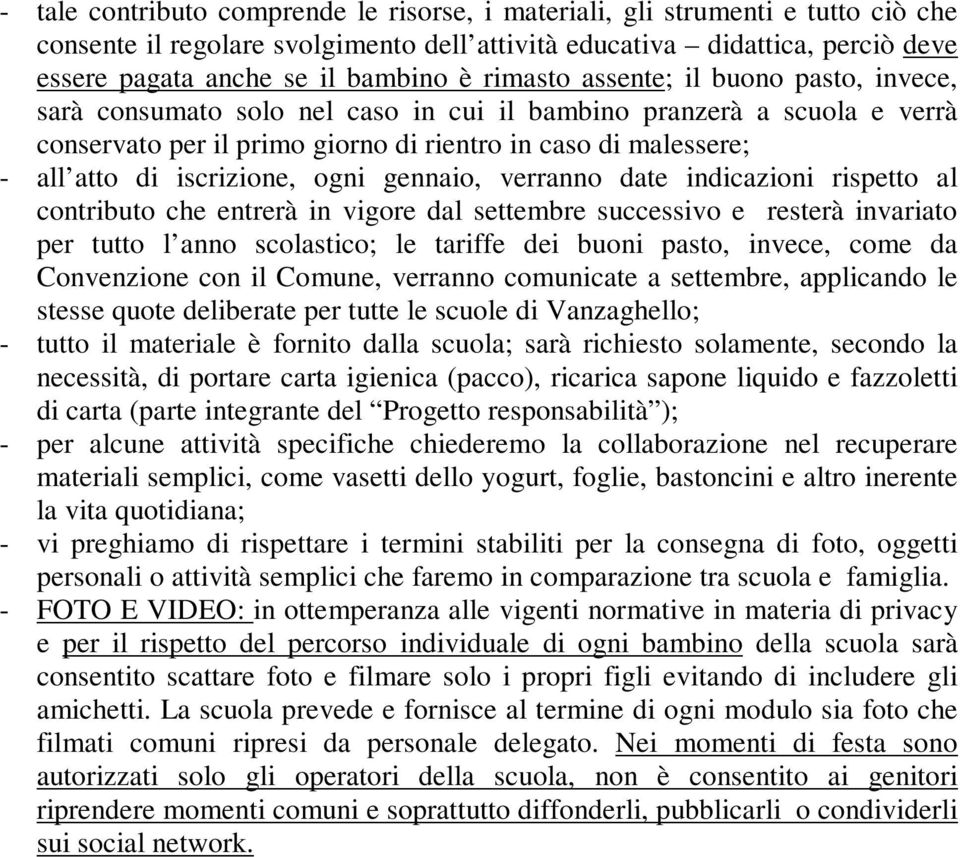 iscrizione, ogni gennaio, verranno date indicazioni rispetto al contributo che entrerà in vigore dal settembre successivo e resterà invariato per tutto l anno scolastico; le tariffe dei buoni pasto,