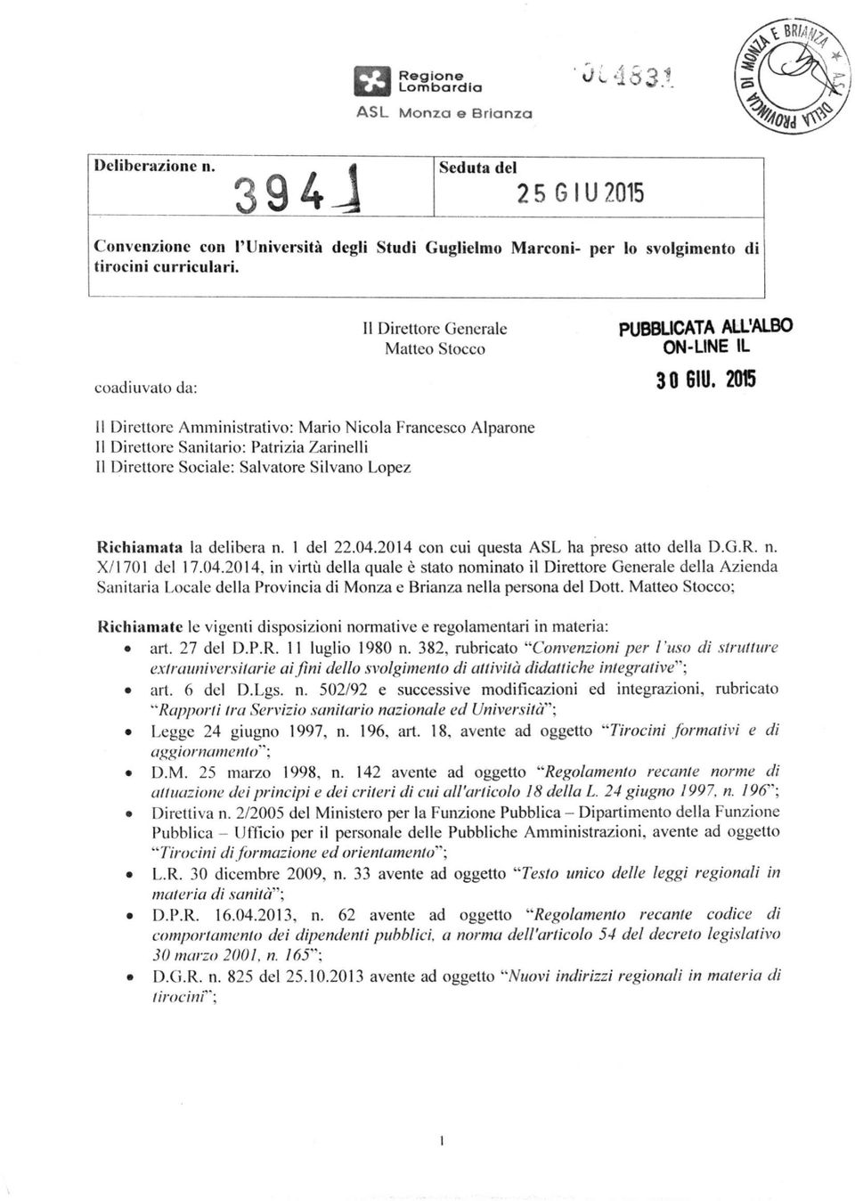 2015 11 Direttore Amministrativo: Mario Nicola Francesco Alparone 11 Direttore Sanitario: Patrizia Zarinelli Il Direttore Sociale: Salvatore Silvano Lopez Richiamata la delibera n. 1 del 22.04.