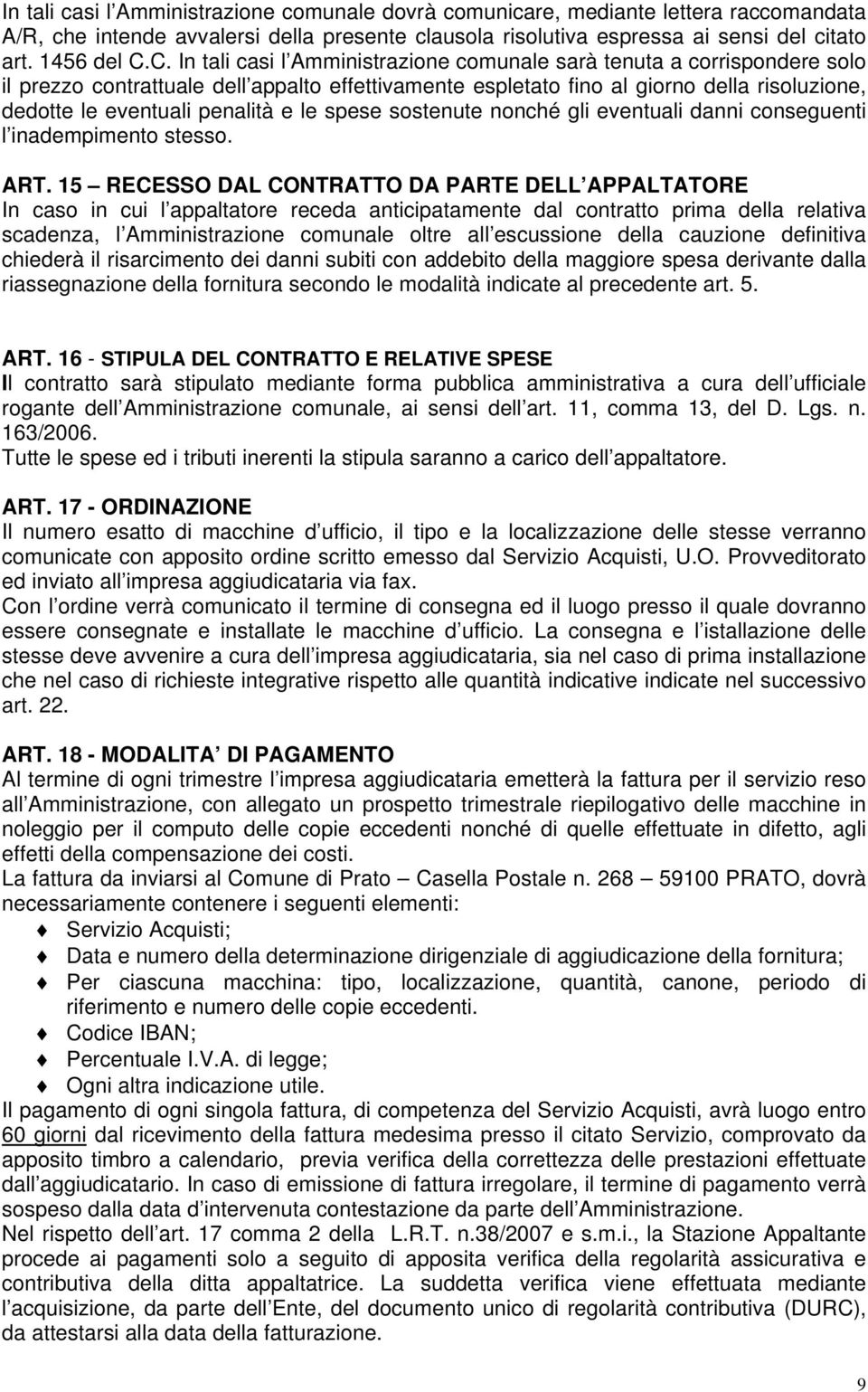 penalità e le spese sostenute nonché gli eventuali danni conseguenti l inadempimento stesso. ART.