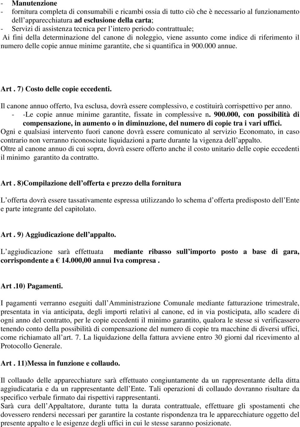 000 annue. Art. 7) Costo delle copie eccedenti. Il canone annuo offerto, Iva esclusa, dovrà essere complessivo, e costituirà corrispettivo per anno.