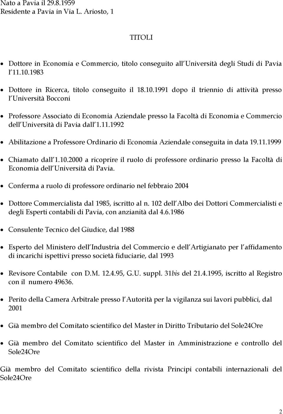 1991 dopo il triennio di attività presso l Università Bocconi Professore Associato di Economia Aziendale presso la Facoltà di Economia e Commercio dell Università di Pavia dall 1.11.