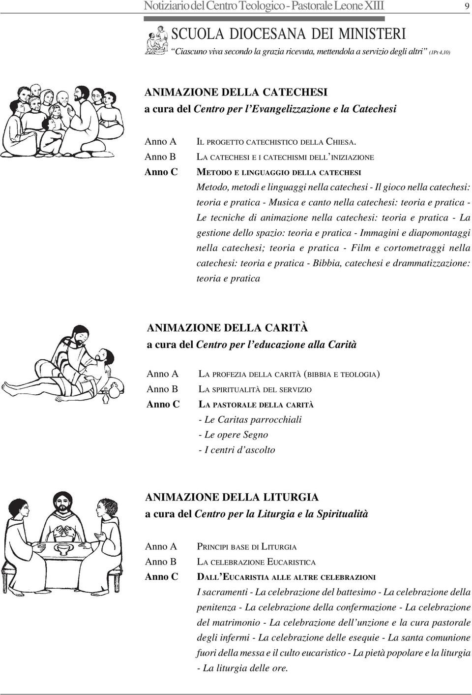 LA CATECHESI E I CATECHISMI DELL INIZIAZIONE METODO E LINGUAGGIO DELLA CATECHESI Metodo, metodi e linguaggi nella catechesi - Il gioco nella catechesi: teoria e pratica - Musica e canto nella