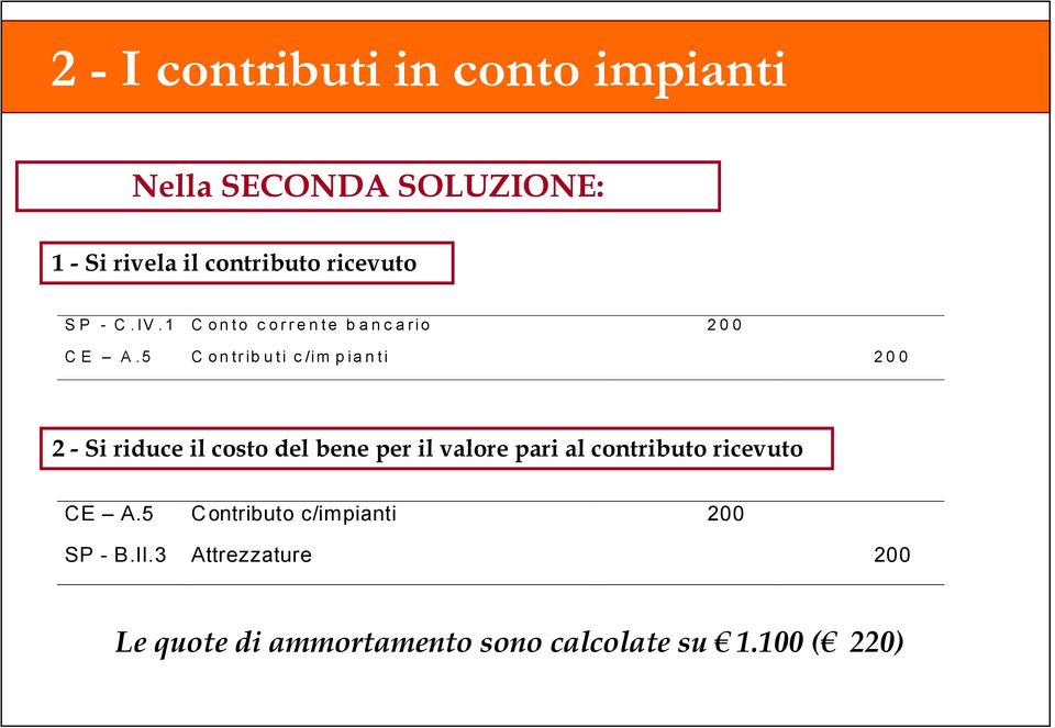 5 C ontributi c/im pianti 200 2 - Si riduce il costo del bene per il valore pari al