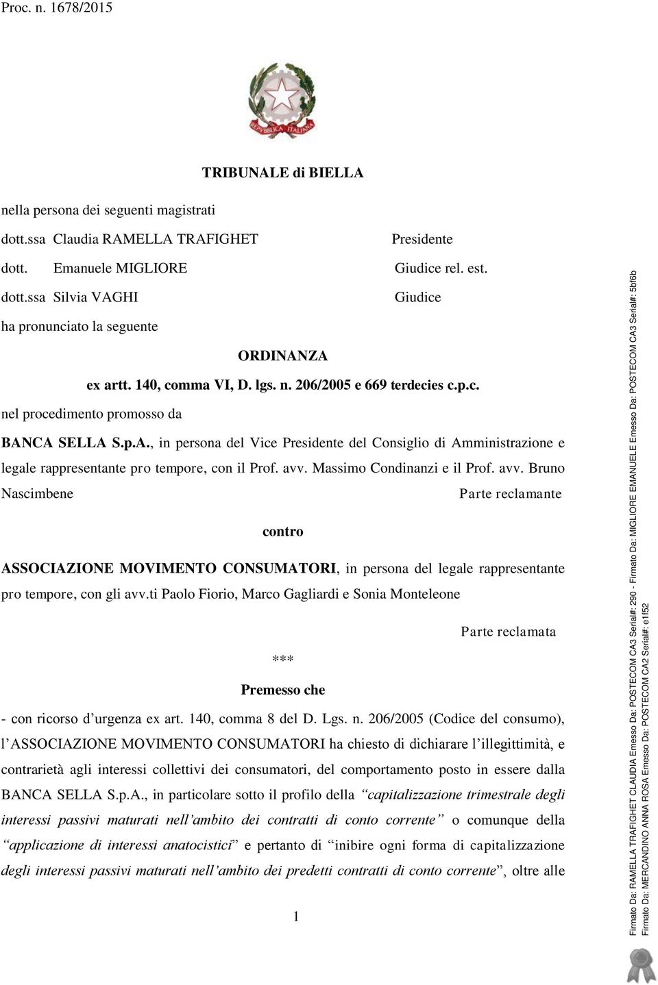 CA SELLA S.p.A., in persona del Vice Presidente del Consiglio di Amministrazione e legale rappresentante pro tempore, con il Prof. avv.