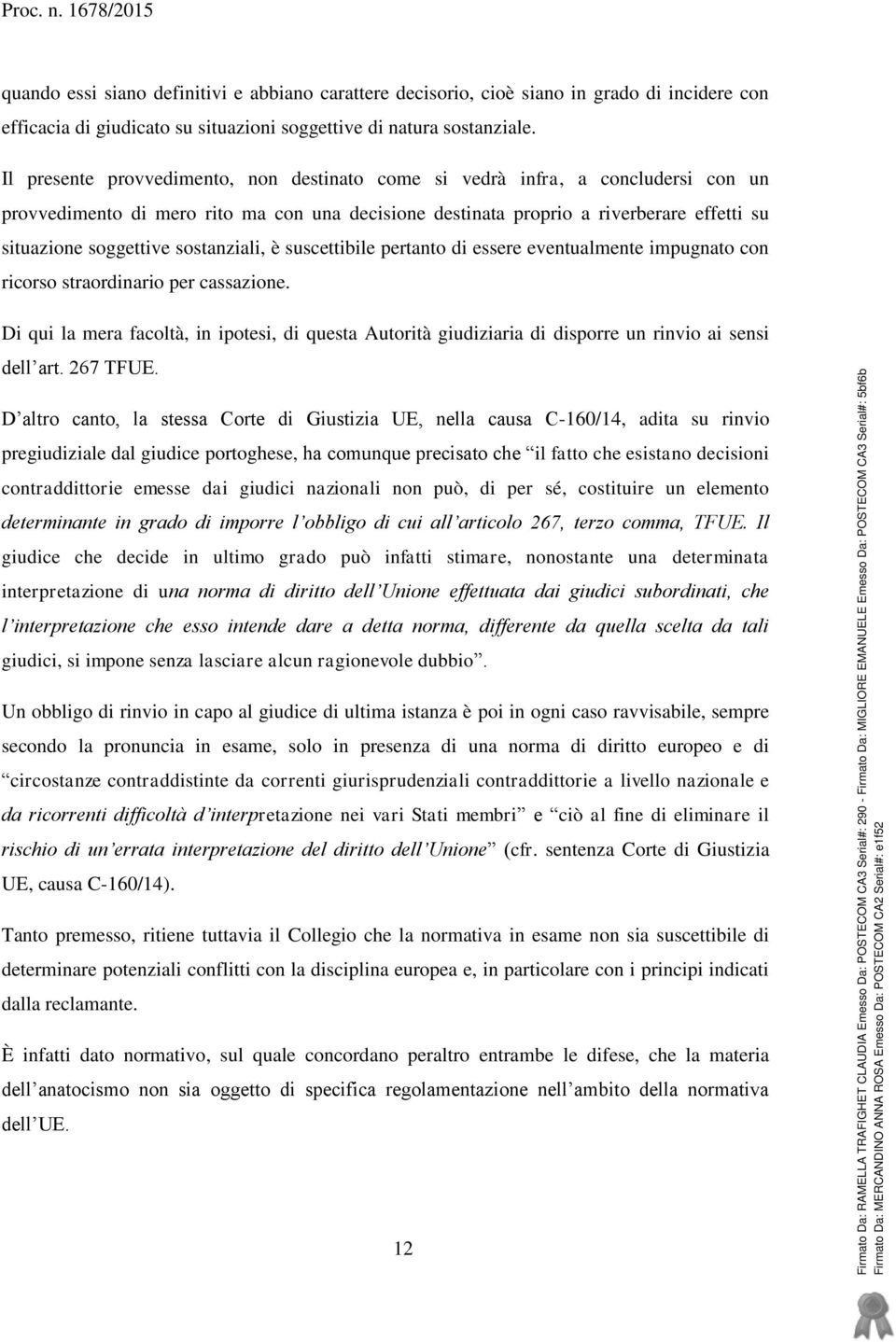 sostanziali, è suscettibile pertanto di essere eventualmente impugnato con ricorso straordinario per cassazione.