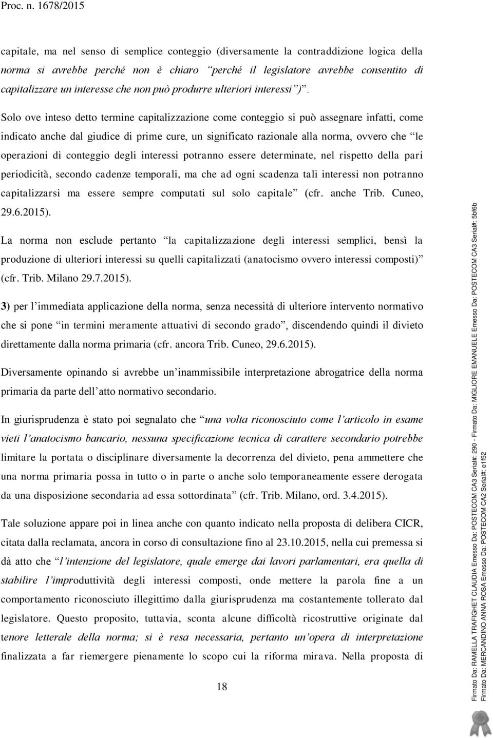 Solo ove inteso detto termine capitalizzazione come conteggio si può assegnare infatti, come indicato anche dal giudice di prime cure, un significato razionale alla norma, ovvero che le operazioni di