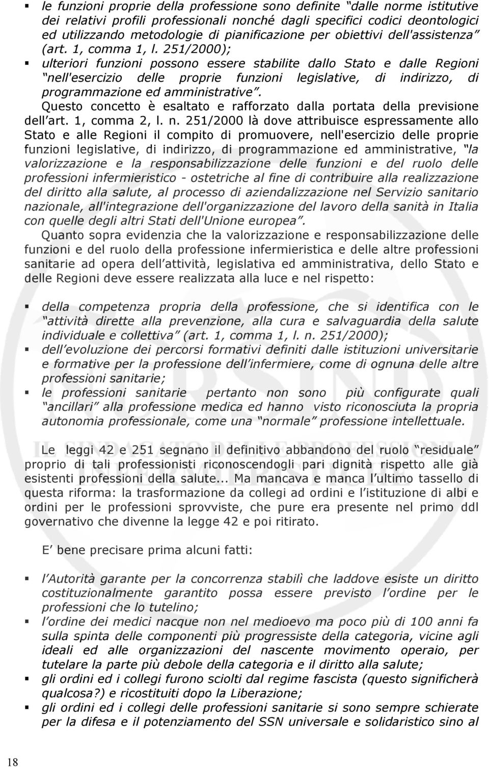 251/2000); ulteriori funzioni possono essere stabilite dallo Stato e dalle Regioni nell'esercizio delle proprie funzioni legislative, di indirizzo, di programmazione ed amministrative.