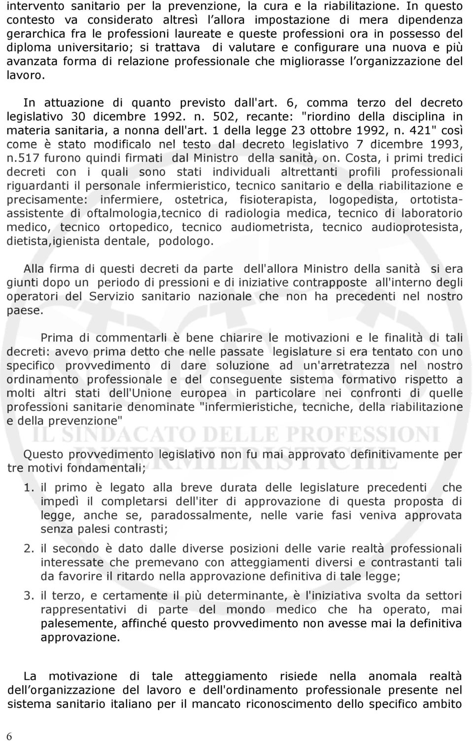 di valutare e configurare una nuova e più avanzata forma di relazione professionale che migliorasse l organizzazione del lavoro. In attuazione di quanto previsto dall'art.