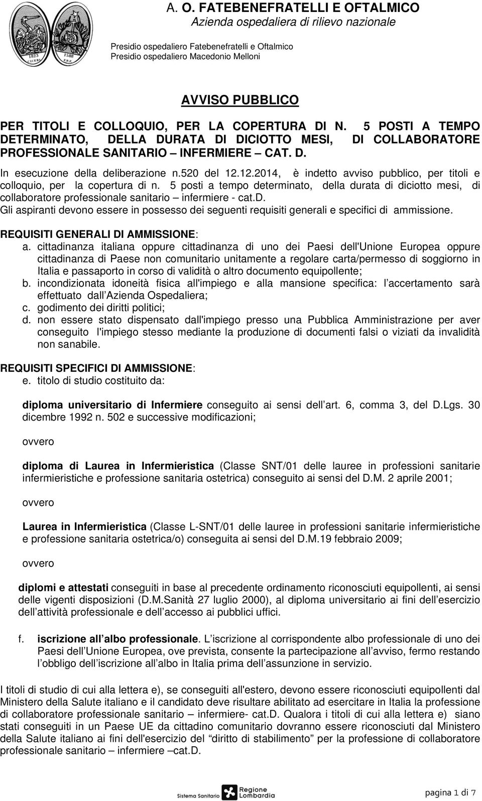 5 posti a tempo determinato, della durata di diciotto mesi, di collaboratore professionale sanitario infermiere - cat.d. Gli aspiranti devono essere in possesso dei seguenti requisiti generali e specifici di ammissione.