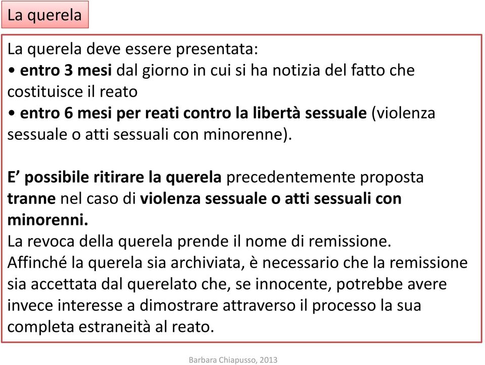 E possibile ritirare la querela precedentemente proposta tranne nel caso di violenza sessuale o atti sessuali con minorenni.