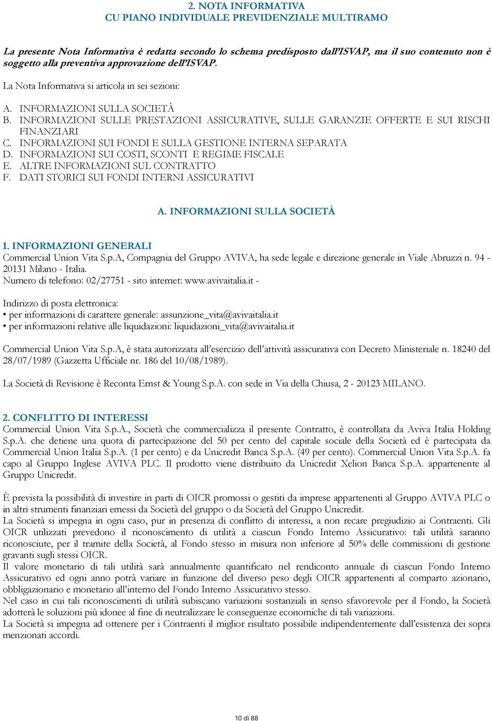 INFORMAZIONI SUI FONDI E SULLA GESTIONE INTERNA SEPARATA D. INFORMAZIONI SUI COSTI, SCONTI E REGIME FISCALE E. ALTRE INFORMAZIONI SUL CONTRATTO F. DATI STORICI SUI FONDI INTERNI ASSICURATIVI A.