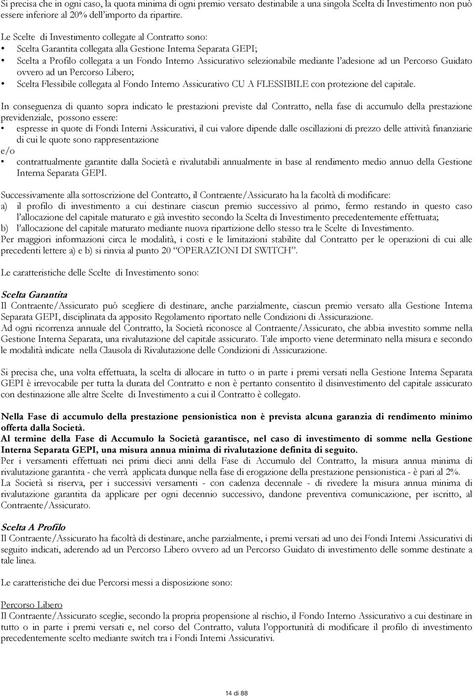 mediante l adesione ad un Percorso Guidato ovvero ad un Percorso Libero; Scelta Flessibile collegata al Fondo Interno Assicurativo CU A FLESSIBILE con protezione del capitale.